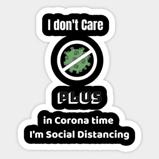 I don't Care  Plus in Corona time   I'm Social Distancing Sticker